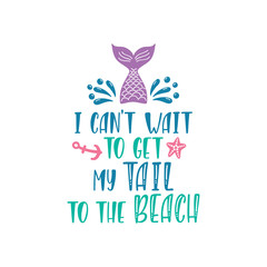 Hand drawn inspiration quote about summer - I can't wait to get my tail to the beach.