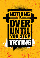 Nothing Is Over Until You Stop Trying. Inspiring Sport Typography Motivation Quote Illustration.