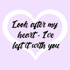  Look after my heart - I've left it with you. Ready to post social media quote