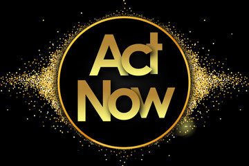 act now in golden stars and black background