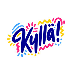 Kyllä! Lettering for banner, poster and sticker concept with Finnish text Yes. Icon message yes on white background. Calligraphic simple logo. Vector Illustration