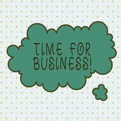 Word writing text Time For Business. Business photo showcasing fulfil transactions within period promised to client Asymmetrical uneven shaped format pattern object outline multicolour design