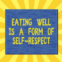 Handwriting text writing Eating Well Is A Form Of Self Respect. Conceptual photo a quote of promoting healthy lifestyle Square rectangle unreal cartoon wood wooden nailed stuck on coloured wall