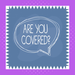 Conceptual hand writing showing Are You Covered Question. Concept meaning asking showing if they had insurance in work or life Speaking bubble inside asymmetrical object multicolor design