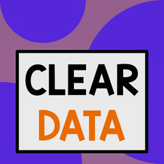 Word writing text Clear Data. Business photo showcasing act of removing unwanted data or information in a storage disk Front close up view big blank rectangle abstract geometrical background