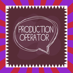 Handwriting text writing Production Operator. Conceptual photo control equipment used in the analysisufacturing process Speaking bubble inside asymmetrical shaped object outline multicolor design