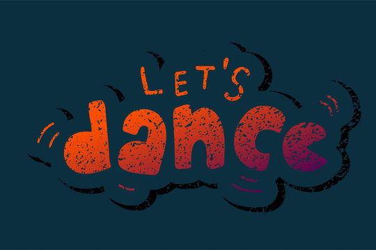 Hand sketched Let's dance lettering typography. Drawn art sign.