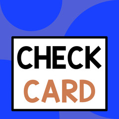 Word writing text Check Card. Business photo showcasing allows an account holder to access funds in her account Front close up view big blank rectangle abstract geometrical background