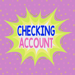 Obraz premium Handwriting text writing Checking Account. Conceptual photo bank account that allows you easy access to your money Asymmetrical uneven shaped format pattern object outline multicolour design