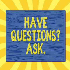 Handwriting text writing Have Questionsquestion Ask. Conceptual photo something that you say or write to ask a demonstrating Square rectangle unreal cartoon wood wooden nailed stuck on coloured wall