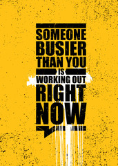 Someone Busier Than You Is Working Out Right Now. Inspiring Gym Workout Typography Motivation Quote