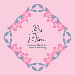 Elegant greeting card for lettering be mine, floral frame pink of beautiful.Vector
