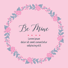 Beautiful floral frame, with writing style be mine unique. Vector