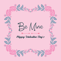 Beautiful floral frame, with writing style be mine unique. Vector