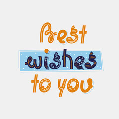 Creative holiday hand drawn lettering Best wishes to you. Winter postcard template. Colorful lettering phrases. Christmas and New Year vector illustrations with congratulation