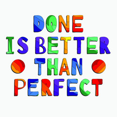 Done Is Better Than Perfect - funny cartoon inscription. Hand drawn color lettering. Vector illustration. For banners, posters and prints on clothing.