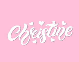Christine. Woman's name. Hand drawn lettering. Vector illustration. Best for Birthday banner