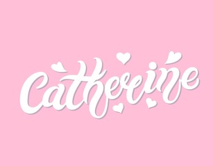 Catherine. Woman's name. Hand drawn lettering. Vector illustration. Best for Birthday banner