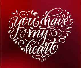 Handwritten modern lettering - You have my heart. Valentine love quote. Hand drawn phrase. Valentine lettering in hand drawn script style on red background.