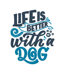 Vector illustration with funny phrase. Hand drawn inspirational quote about dogs. Lettering for poster, t-shirt, card, invitation, sticker.