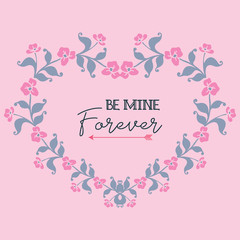Text be mine, romantic, with leaf flower frame pattern. Vector