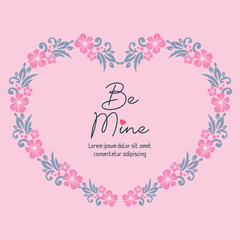 Card lettering be mine, with beauty of pink floral frame. Vector
