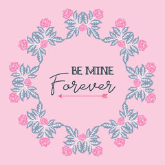 Card pattern elegant be mine, with design pink floral frame. Vector