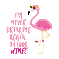 I am never drinking again. Oh look, wine! - Cute phrase with hangover flamingo girl. Hand drawn lettering for Xmas greetings cards, invitations. Good for t-shirt, mug, scrap booking, gift. © Zsuzsanna