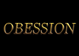 Obsession in gold letters on black background 3d