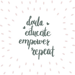 Doula educate empower repeat. Vector cartoon with the phrase isolated on white background. World Doula Week.