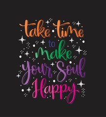Fototapeta na wymiar Take time to make your soul happy, hand lettering, motivational quotes