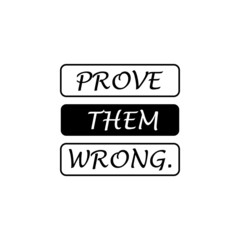 Prove them Wrong - Vector illustration design for textile and fashion, banner, t shirt graphics, prints, slogan tees, stickers, cards, labels, posters and other creative uses