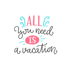Vector illustration of All you need is a vacation. Drawn art sign. Cute handmade typography for summer time, season vacation, fun poster, banner, flyer, design print, card, postcard. EPS 10