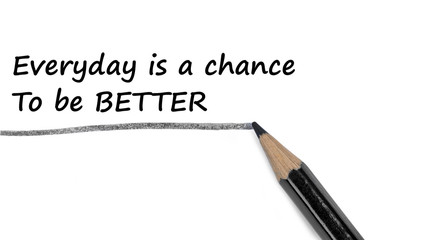 Obraz premium Text Everyday is a chance to be Better on white background