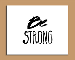 Hand lettered inspirational typography poster - Be strong.