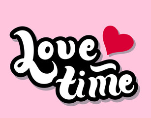 Love time. Hand drawn lettering. Vector illustration. Best banner for Valentine's Day or Wedding design or cards.