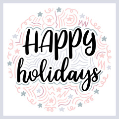 Happy holidays. Christmas greeting card with handwritten calligraphy and hand drawn elements. Design for holiday greeting card, poster or banner