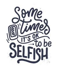 Selfish hand drawn vector lettering. Funny phrase for print and poster design. Inspirational feminism slogan. Girl power quote. Greeting card template. Vector