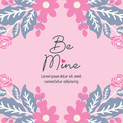 Card decoration beautiful be mine, with leaf and flower frame elegant. Vector