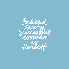 Feminist vector lettering on blue background. Inspirational quote. Hand drawn inscription. Behind Every Successful Woman Is Herself.