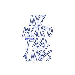 Minimalist vector lettering. No Hard Feelings inspirational quote. Hand drawn inscription in blue color.