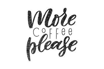 More coffee please lettering. Drawn art sign