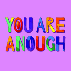 You Are Enough - funny cartoon inscription. Quote about the need to rejoice at what we have. Hand drawn color vector illustration. For banners, posters and prints on clothing.