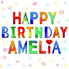 Happy Birthday Amelia - funny cartoon multicolor inscription and confetti. Hand drawn color lettering. Vector illustration. Amelia is a common female name.