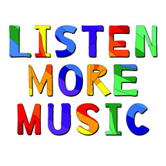 Listen More Music - funny cartoon inscription. Color vector illustration. For banners, posters and prints on clothing.