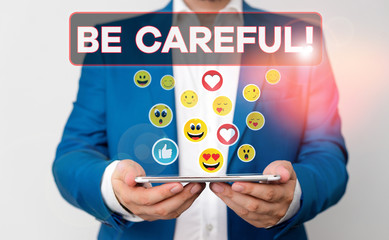 Text sign showing Be Careful. Business photo showcasing making sure of avoiding potential danger mishap or harm