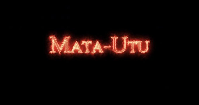 Mata-Utu written with fire. Loop