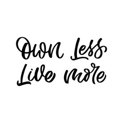 Fototapeta premium Hand drawn lettering quote. The inscription: Own less live more. Perfect design for greeting cards, posters, T-shirts, banners, print invitations.