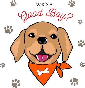 Cute Placement Engineered Print With A Vector Illustration Of A Happy Golden Retriever Dog Puppy In A Scarf Tied Around His Neck With Lettering Words Who's A Good Boy?