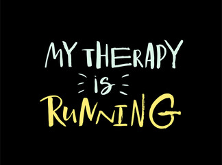 Vector illustration of My therapy is running. Drawn art sign. Funny and cute handmade calligraphy poster. Motivational text for shirt design print. Words isolated on black background.